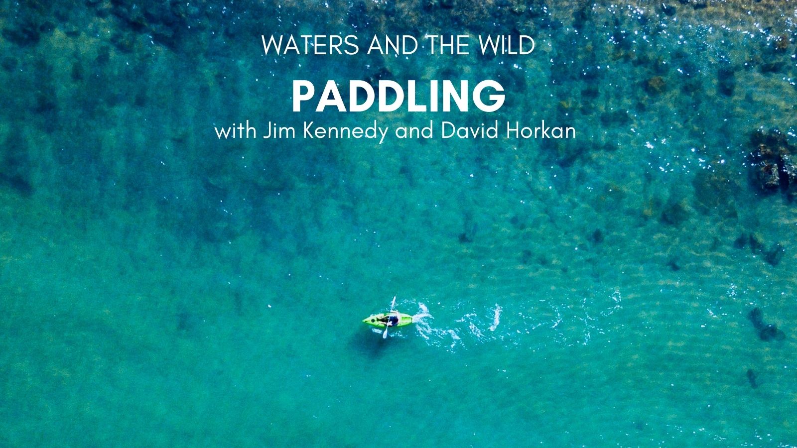 Waters and the Wild Webinar. Paddling with Jim Kennedy and David Horkan