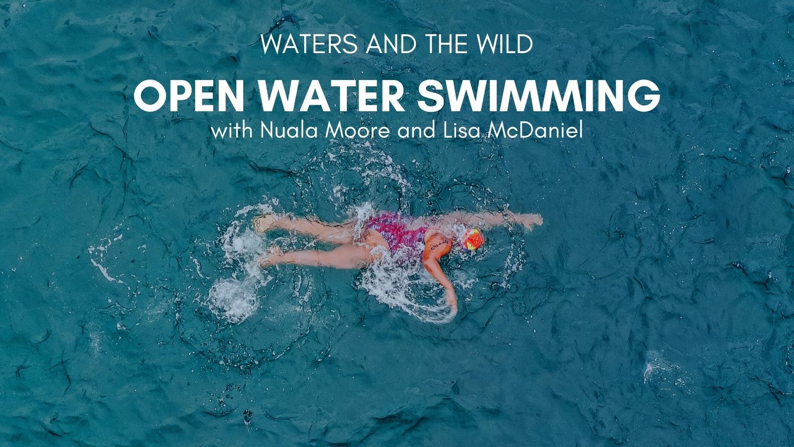 Waters and the Wild Webinar. Open water swimming with Nuala Moore and Lisa McDaniels